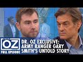 Dr. Oz Exclusive: The Untold Story of Army Ranger Gary Smith | Dr. Oz | S7 | Ep 116 | Full Episode