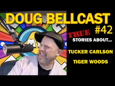 Doug Bellcast 42 - Tucker Carlson, Tiger Woods