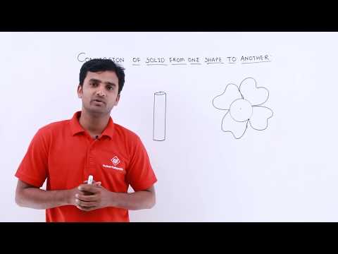 Conversion of Solid from One Shape to Another