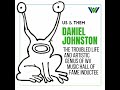 Us & Them: Daniel Johnston — The Troubled Life And Artistic Genius Of West Virginia Music Hall Of...