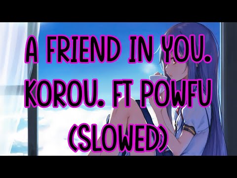 korou. — a friend in you [ft powfu] // slowed