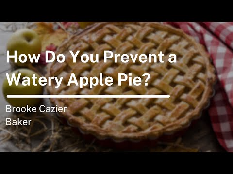How Do You Prevent a Watery Apple Pie?