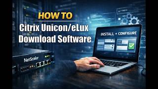 How to Download Citrix Unicon/eLux Software (Step-by-Step Guide)