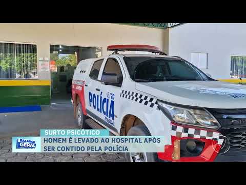 SURTO PSICÓTICO: HOMEM É LEVADO AO HOSPITAL APÓS SER CONTIDO PELA POLÍCIA