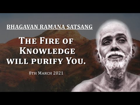 194. Bhagavan Ramana Satsang - The Fire of Knowledge will Purify You.