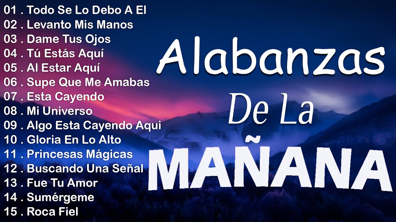 MUSICA CRISTIANA QUE REFRESCAN EL CORAZON Y EL ALMA - ALABANZA Y ADORACIÓN DE LA MAÑANA PARA