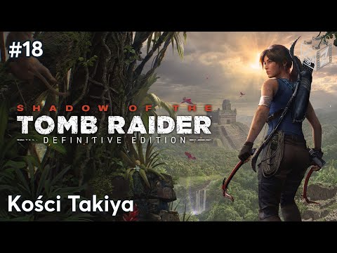 Shadow Of The Tomb Raider | Kości Takiya odc.18 | LZ