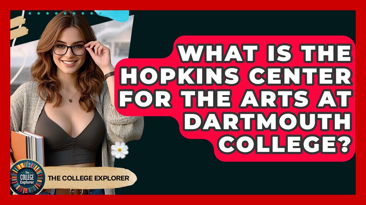 What Is The Hopkins Center For The Arts At Dartmouth College? - The College Explorer