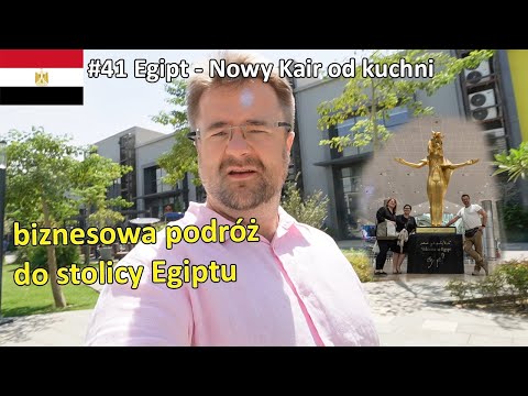 #41 Egipt - Nowy Kair od kuchni czyli biznesowa podróż do stolicy Egiptu