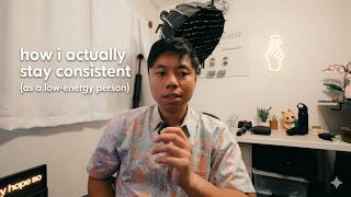 how i actually stay consistent (as a low-energy person)
