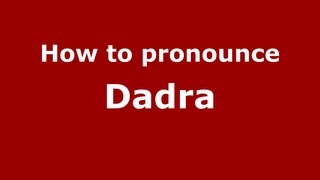 How to pronounce Dadra