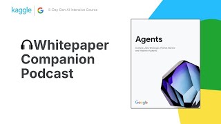 Whitepaper Companion Podcast - Agents | 5-Day Gen AI Intensive Course with Google