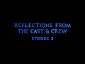 Reflections from the Cast and Crew | Episode 2