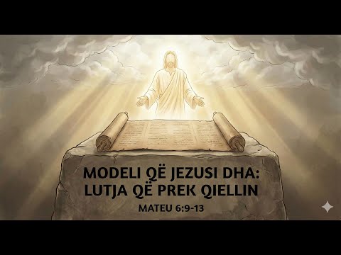 Modeli që Jezusi dha: Lutja që prek qiellin” (Mateu 6:9-13)
