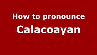 How to pronounce Calacoayan