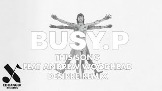 Busy P - This Song (feat. Andrew Woodhead) (Desirre remix)