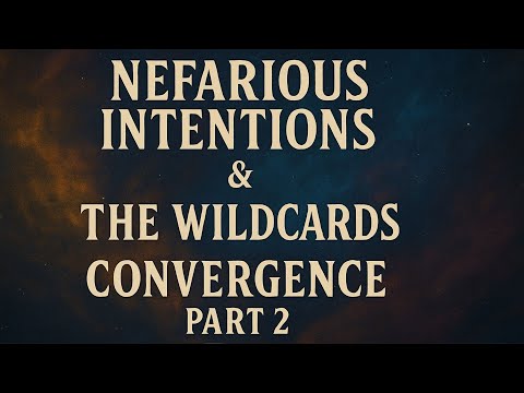 Convergence Part 2 | Nefarious Intentions Episode 103 | The Wildcards #24