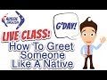 Live Class: How To Greet Someone Like A Native | English Introductions & Greetings