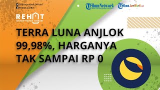 Akibat Aksi Jual Besar-besaran, Terra Luna Anjlok 99,98 Persen, Harganya Tak Sampai Rp 0