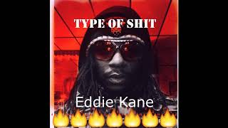 Eddie Kane &quot;Type Of Shit&quot;