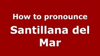 How to pronounce Santillana Del Mar