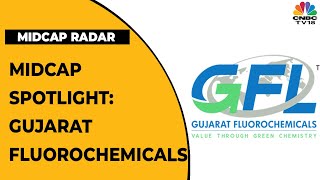 Midcap Spotlight: Sonal Bhutra Decodes Gujarat Fluorochemicals | Midcap Radar | CNBC-TV18