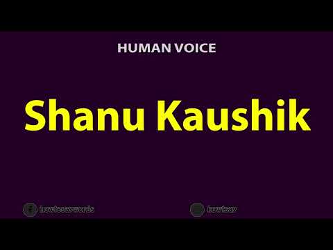 How To Pronounce Shanu Kaushik