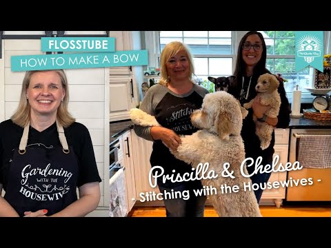 LIVE: How to Make Bows with Priscilla & Chelsea from Stitching with the Housewives! - FlossTube