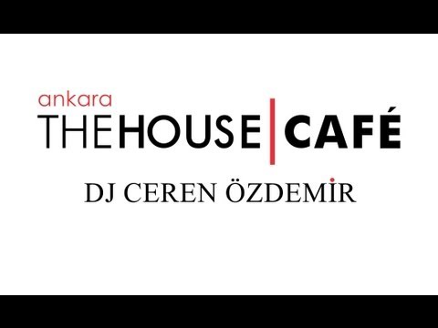 DJ CEREN ÖZDEMİR | THE HOUSE CAFE | ANKARA