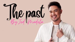 THE PAST-Song By Jed Madela with lyrics