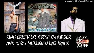 King Eric talks about C-Murder and Daz&#39;s Murder N Daz track from Bossaline