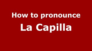 How to pronounce La Capilla