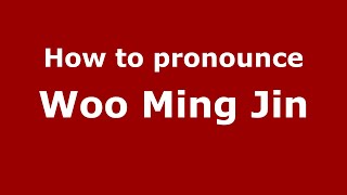 How to pronounce Woo Ming Jin