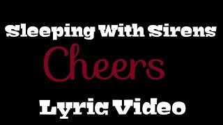 Sleeping With Sirens- Cheers (Lyrics)