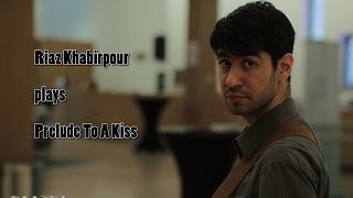 Riaz Khabirpour plays Prelude To A Kiss.