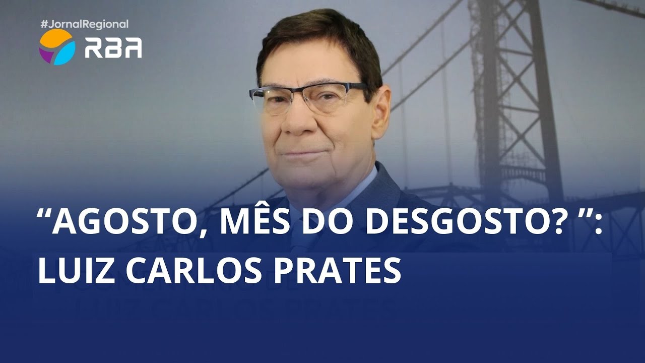 “Agosto, mês do desgosto ? ”: reflexão de Luiz Carlos Prates para a semana