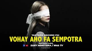 TANTARA MALAGASY - VOHAY AHO FA SEMPOTRA (Tantara RRECORD FM) Tantara Lava
