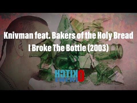 Knivman feat. Bakers of the Holy Bread - I Broke The Bottle (2003)