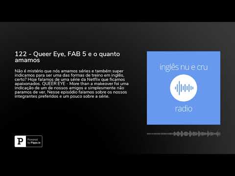 122 - Queer Eye, FAB 5 e o quanto amamos