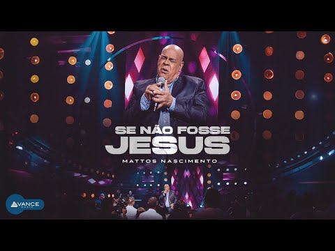 Se Não Fosse Jesus - Mattos Nascimento