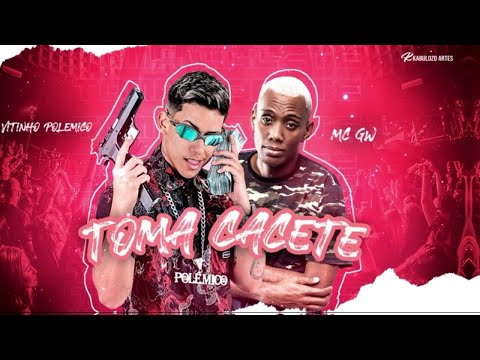 VITINHO POLÊMICO Feat. MC GW - TOMA CACETE - LANÇAMENTO 2021