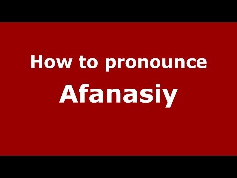 How to pronounce Afanasiy (Russian/Russia) - PronounceNames.com