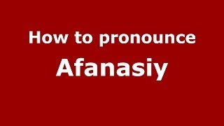 How to pronounce Afanasiy