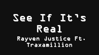 Rayven Justice Ft  Traxamillion -- See If It&#39;s Real + Download Link