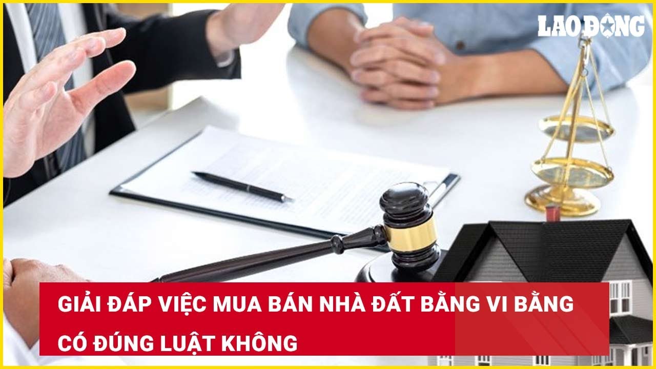 Giải đáp việc mua bán nhà đất bằng vi bằng có đúng luật không?