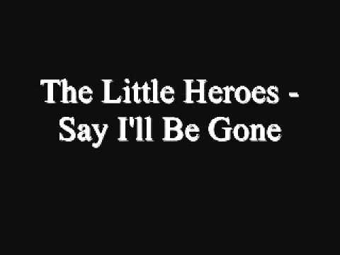The Little Heroes - Say I'll Be Gone