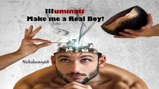 Illuminati Please Make Me a Real Boy!