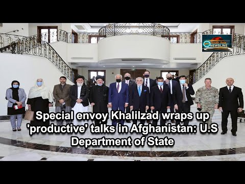 Special envoy Khalilzad wraps up 'productive' talks in Afghanistan U.S Department of State