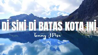 Download lagu Disini Dibatas Kota Ini - Tommy J. Pisa (Lirik Lagu) mp3 Download lagu Disini Dibatas Kota Ini - Tommy J. Pisa (Lirik Lagu) mp3