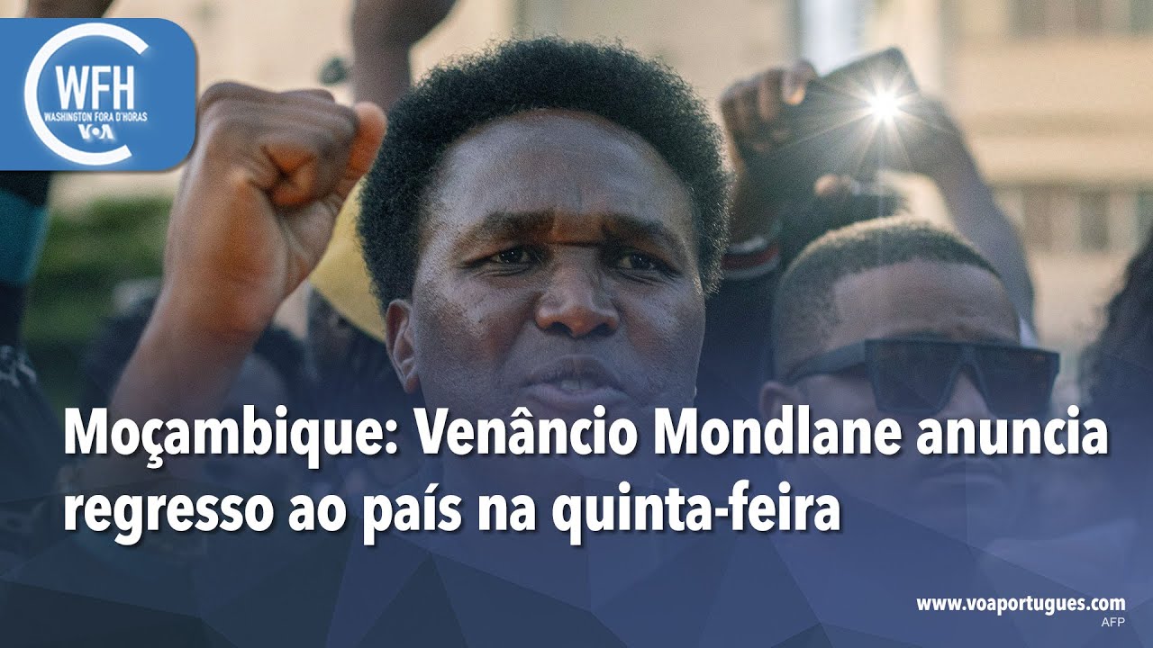 Washington Fora d’Horas: Moçambique - Venâncio Mondlane anuncia regresso ao país na quinta-feira